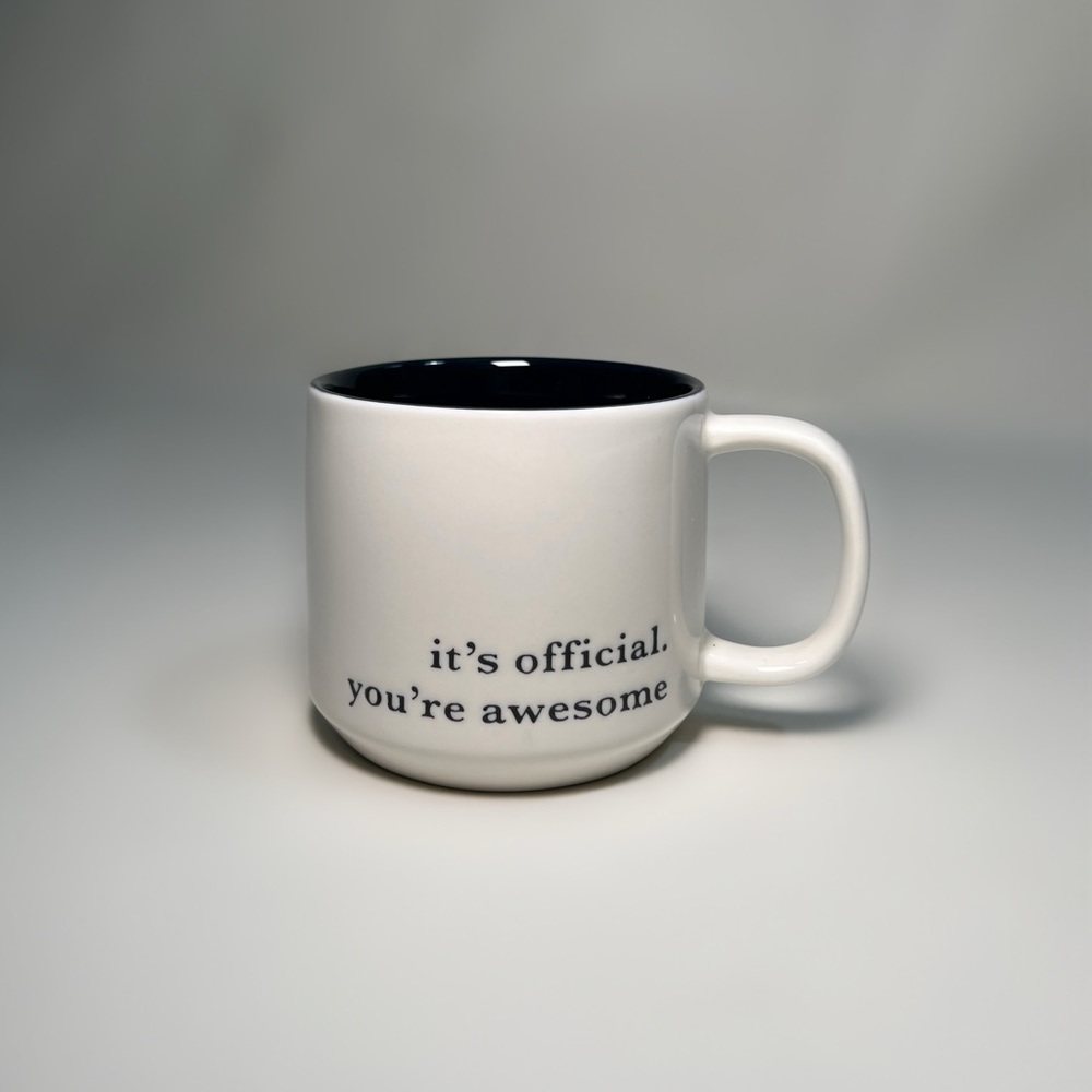 Coffee Mug- “It’s official, you’re awesome”